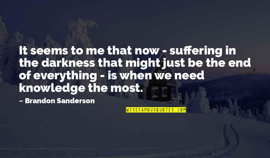 End It Now Quotes By Brandon Sanderson: It seems to me that now - suffering