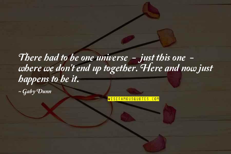 End It Now Quotes By Gaby Dunn: There had to be one universe - just