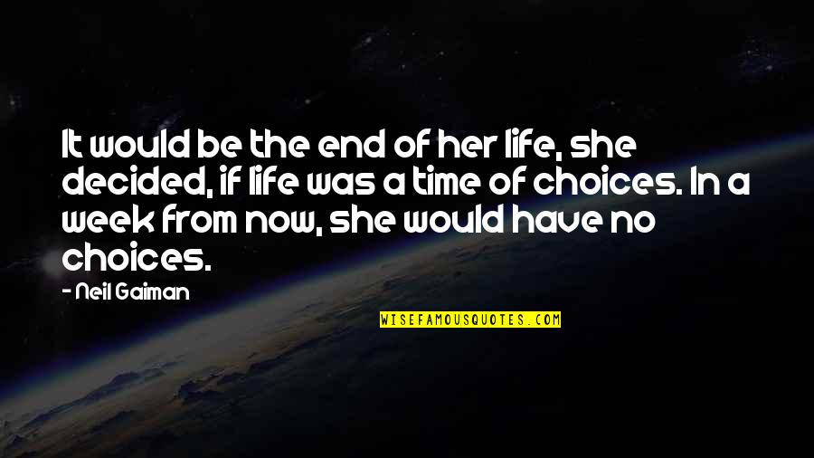 End It Now Quotes By Neil Gaiman: It would be the end of her life,