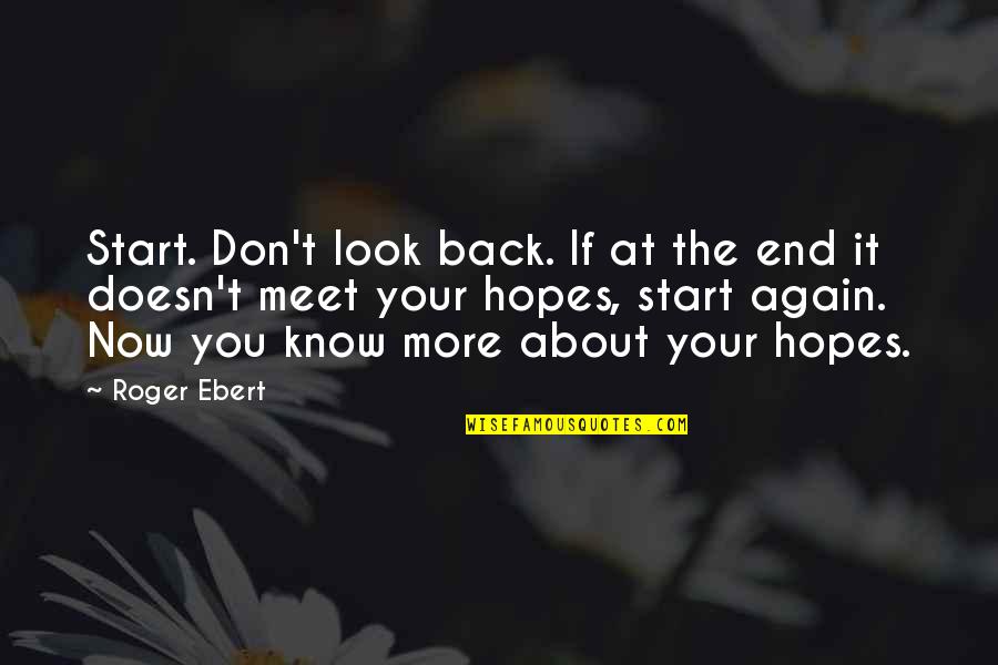 End It Now Quotes By Roger Ebert: Start. Don't look back. If at the end