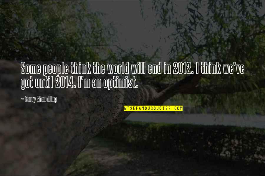 End Of 2014 Quotes By Garry Shandling: Some people think the world will end in