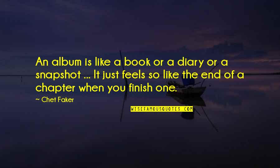 End Of A Chapter Quotes By Chet Faker: An album is like a book or a