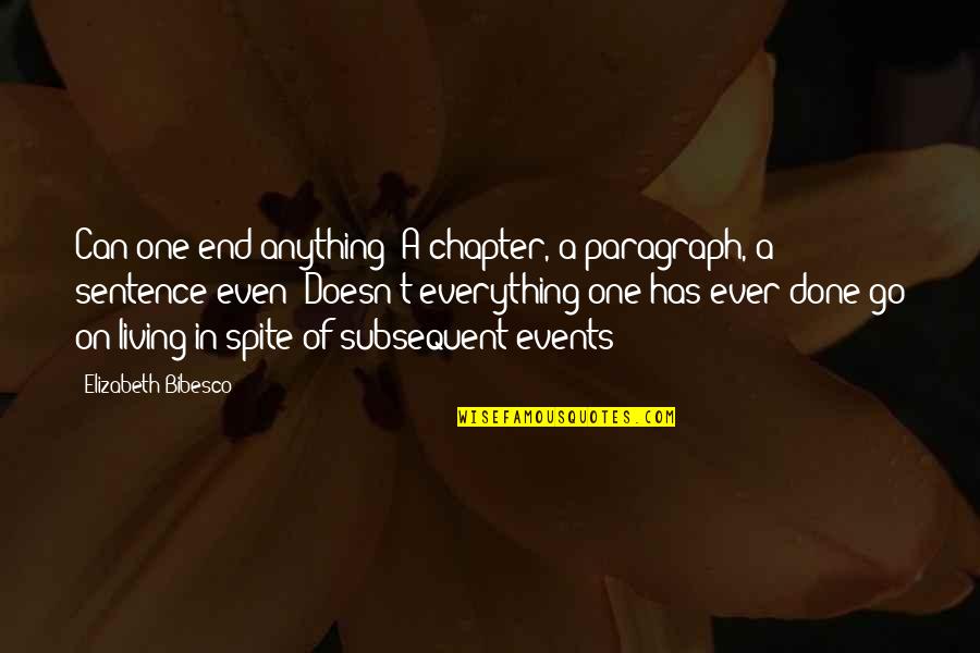 End Of A Chapter Quotes By Elizabeth Bibesco: Can one end anything? A chapter, a paragraph,
