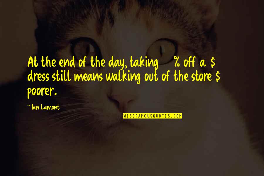 End Of A Day Quotes By Ian Lamont: At the end of the day, taking 50%