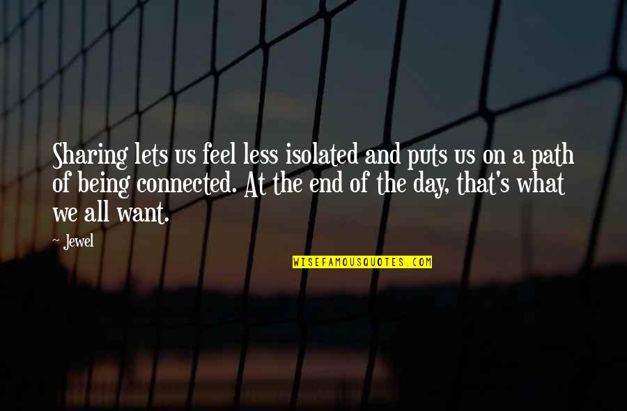 End Of A Day Quotes By Jewel: Sharing lets us feel less isolated and puts