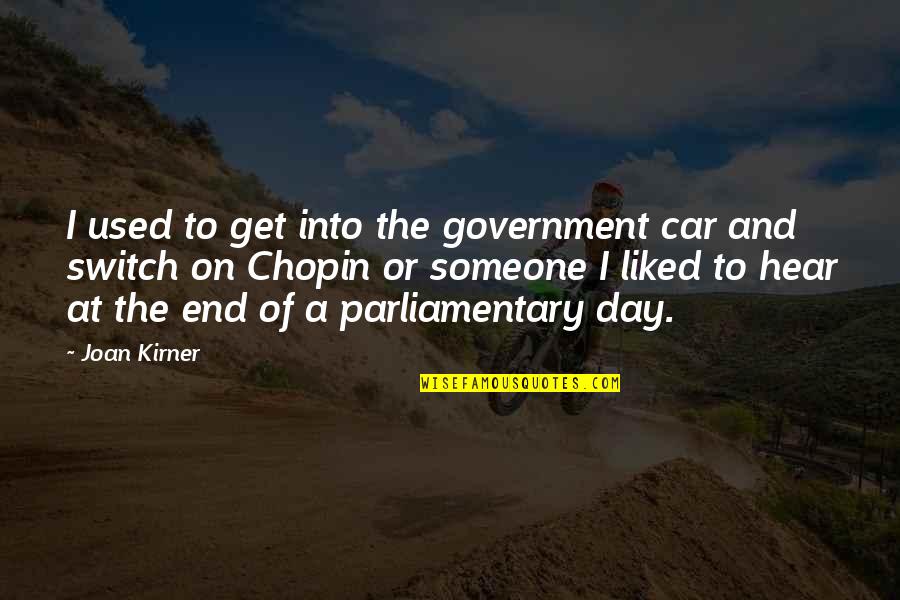 End Of A Day Quotes By Joan Kirner: I used to get into the government car