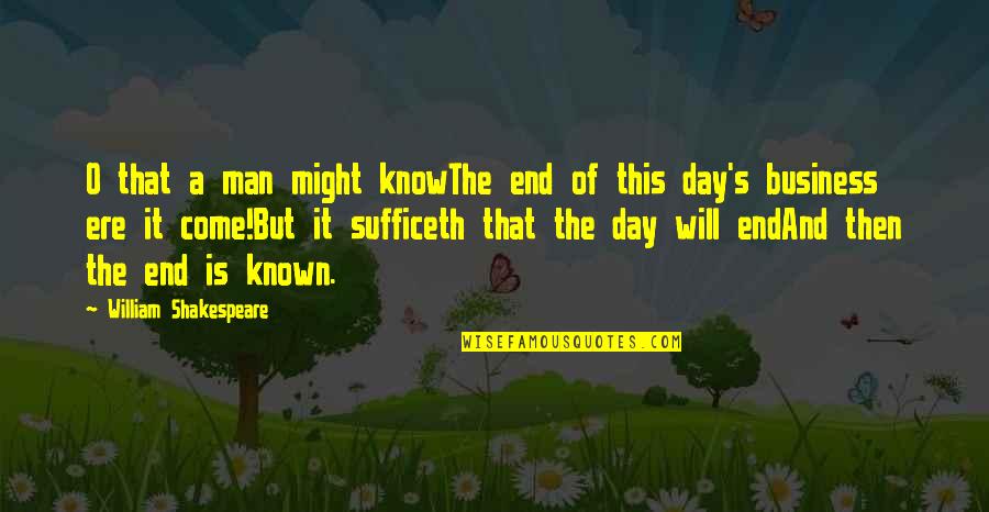 End Of A Day Quotes By William Shakespeare: O that a man might knowThe end of