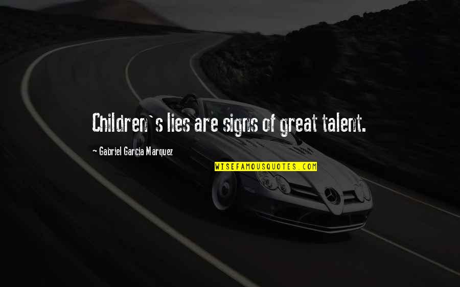 End Of A Eulogy Quotes By Gabriel Garcia Marquez: Children's lies are signs of great talent.