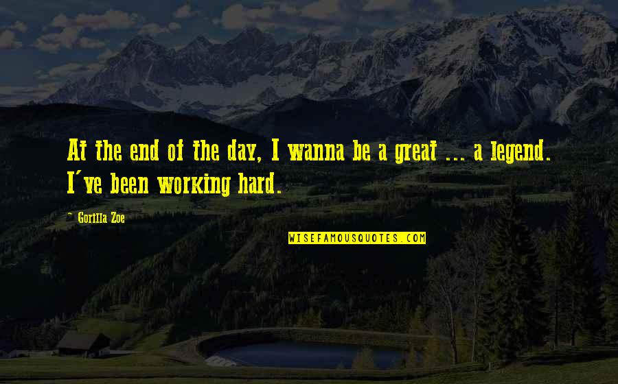 End Of A Great Day Quotes By Gorilla Zoe: At the end of the day, I wanna