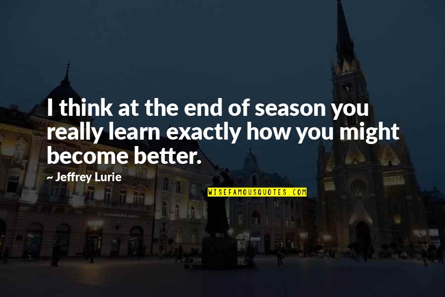 End Of A Season Quotes By Jeffrey Lurie: I think at the end of season you