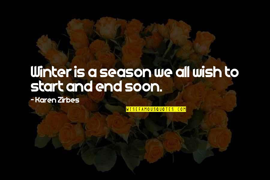 End Of A Season Quotes By Karen Zirbes: Winter is a season we all wish to End Of A Season Quotes By Karen Zirbes: Winter is a season we all wish to