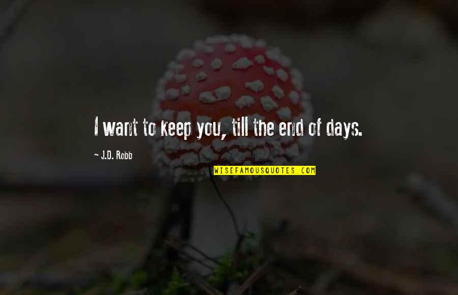 End Of All Days Quotes By J.D. Robb: I want to keep you, till the end