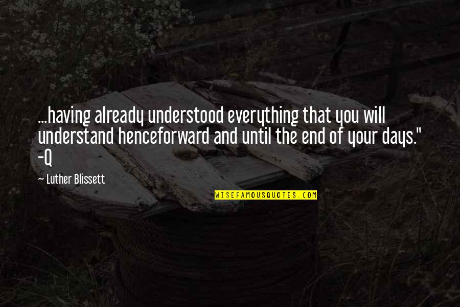 End Of All Days Quotes By Luther Blissett: ...having already understood everything that you will understand