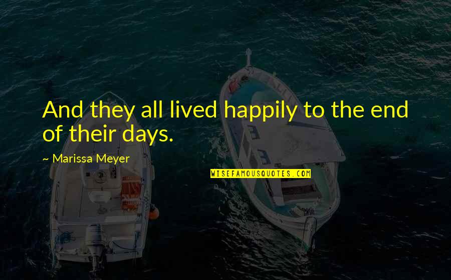 End Of All Days Quotes By Marissa Meyer: And they all lived happily to the end