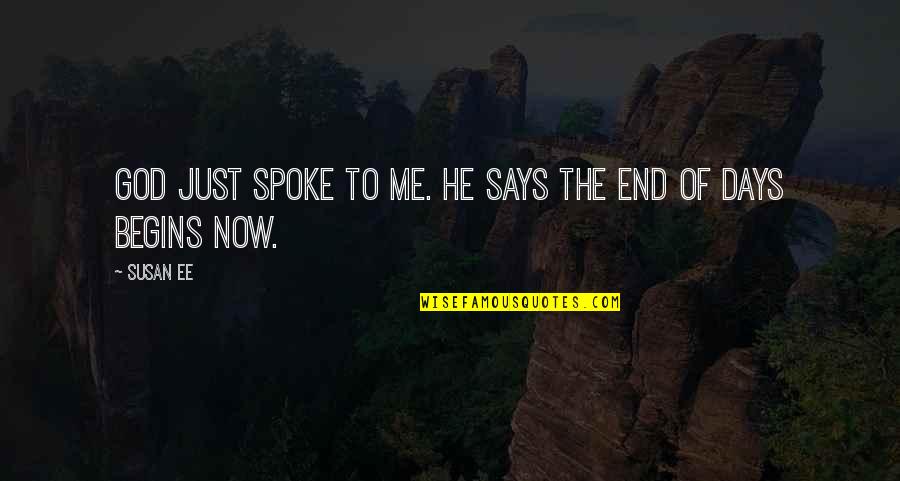 End Of All Days Quotes By Susan Ee: God just spoke to me. He says the