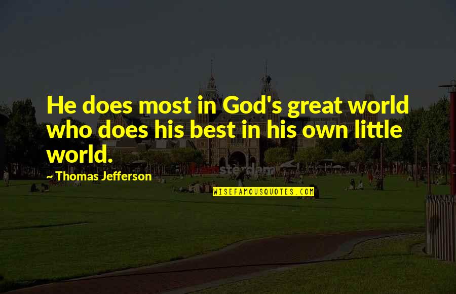 End Of An Era Quotes By Thomas Jefferson: He does most in God's great world who