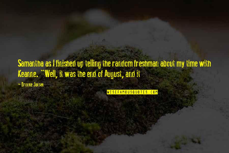 End Of August Quotes By Brooke Jaxsen: Samantha as I finished up telling the random