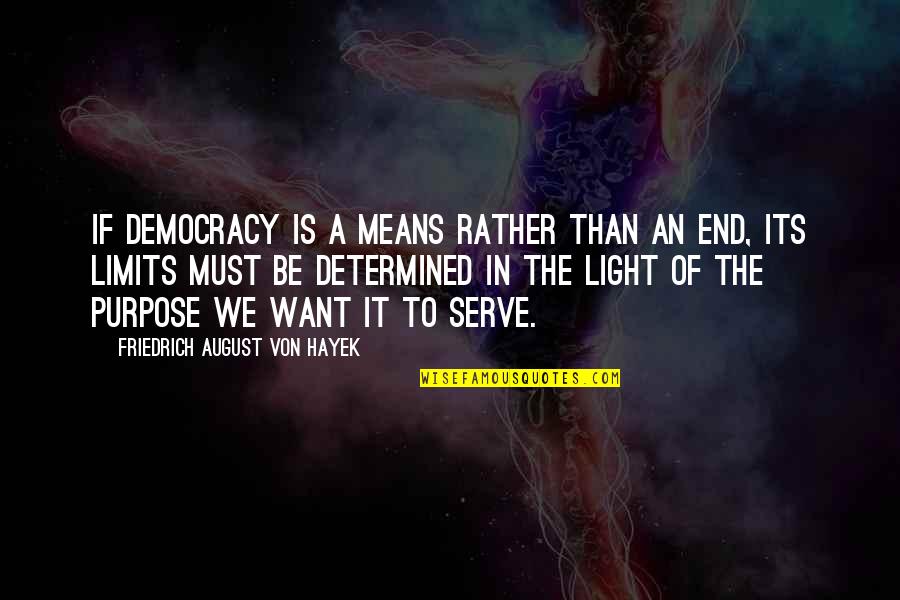 End Of August Quotes By Friedrich August Von Hayek: If democracy is a means rather than an