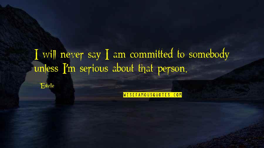 End Of Bad Times Quotes By Estelle: I will never say I am committed to