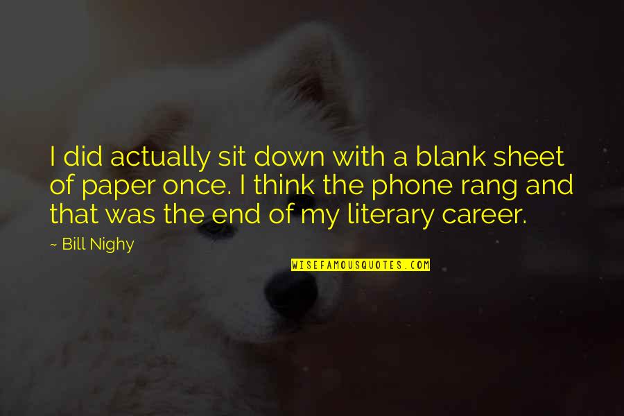 End Of Career Quotes By Bill Nighy: I did actually sit down with a blank
