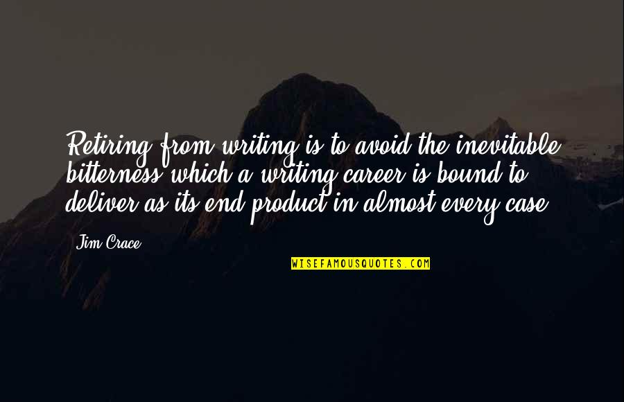 End Of Career Quotes By Jim Crace: Retiring from writing is to avoid the inevitable