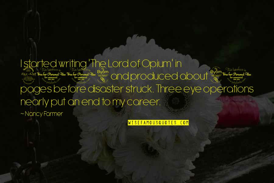 End Of Career Quotes By Nancy Farmer: I started writing 'The Lord of Opium' in