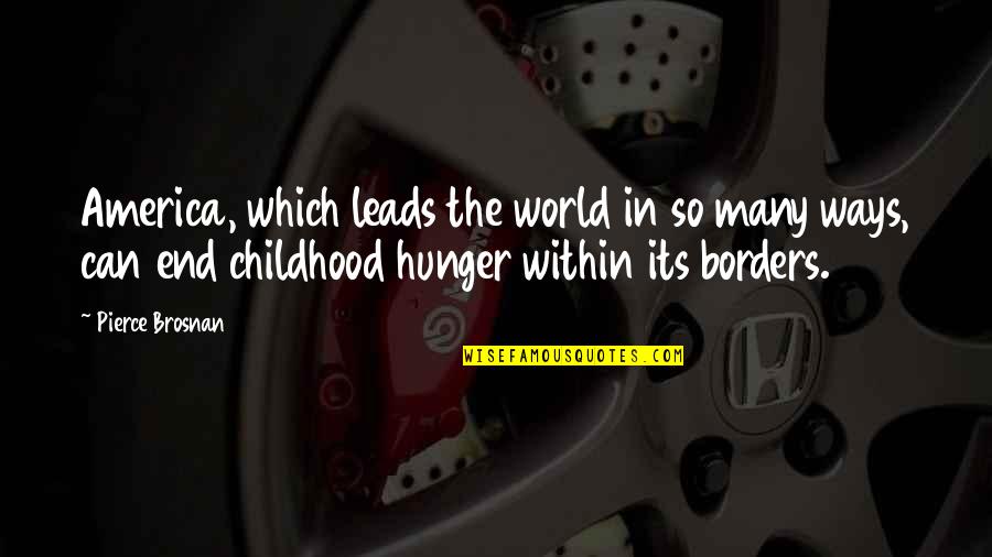 End Of Childhood Quotes By Pierce Brosnan: America, which leads the world in so many
