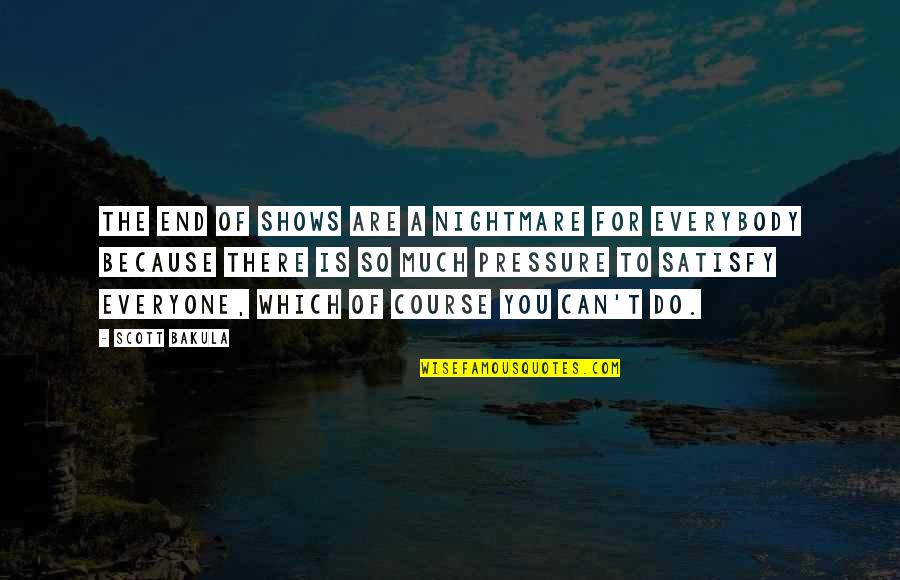 End Of Course Quotes By Scott Bakula: The end of shows are a nightmare for