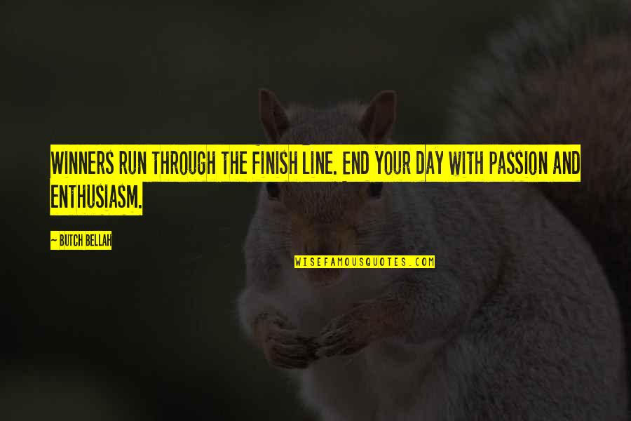 End Of Day Motivation Quotes By Butch Bellah: Winners run through the finish line. End your