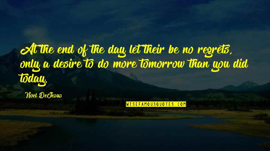End Of Day Motivation Quotes By Noel DeJesus: At the end of the day let their
