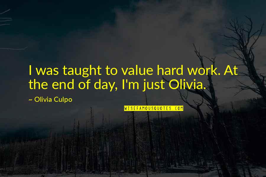 End Of Day Work Quotes By Olivia Culpo: I was taught to value hard work. At