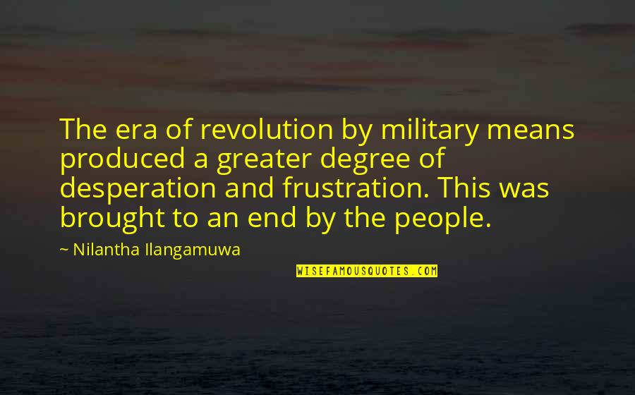 End Of Degree Quotes By Nilantha Ilangamuwa: The era of revolution by military means produced