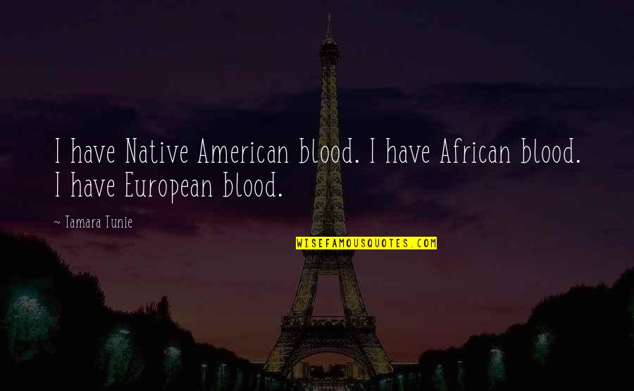 End Of First Semester Quotes By Tamara Tunie: I have Native American blood. I have African