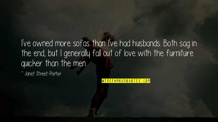 End Of Football Quotes By Janet Street-Porter: I've owned more sofas than I've had husbands. End Of Football Quotes By Janet Street-Porter: I've owned more sofas than I've had husbands.