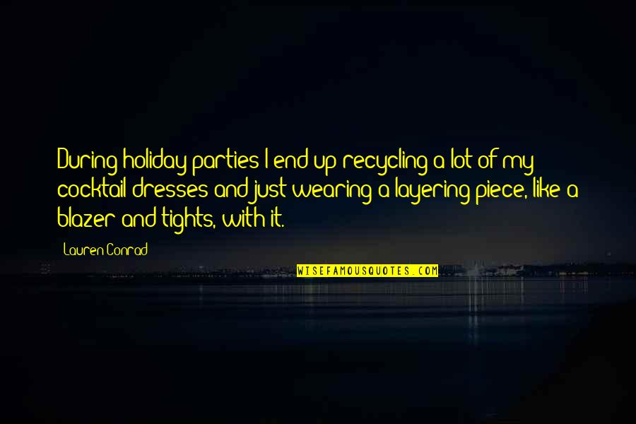 End Of Holiday Quotes By Lauren Conrad: During holiday parties I end up recycling a