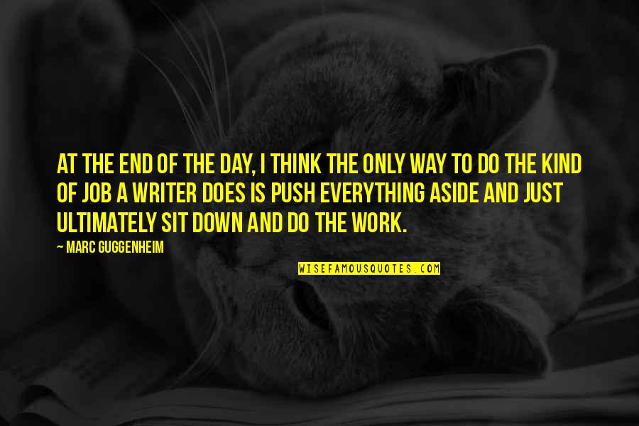 End Of Job Quotes By Marc Guggenheim: At the end of the day, I think