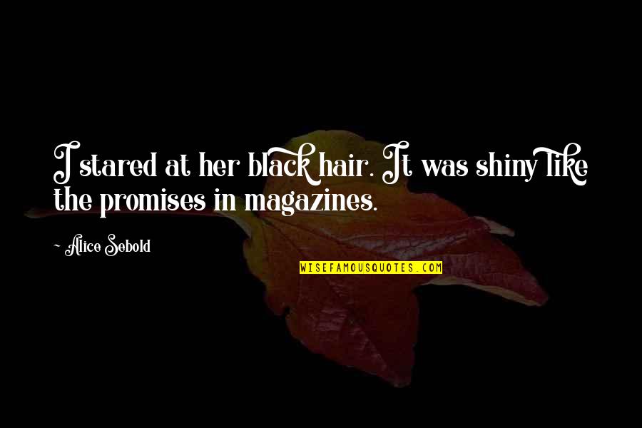 End Of Leash Quotes By Alice Sebold: I stared at her black hair. It was