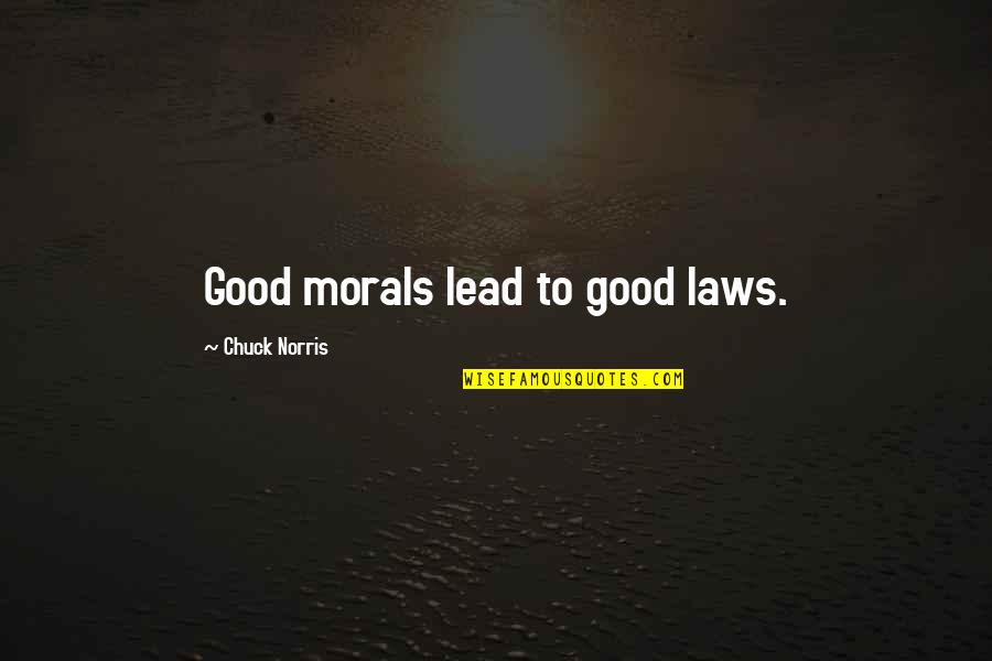 End Of Leash Quotes By Chuck Norris: Good morals lead to good laws.