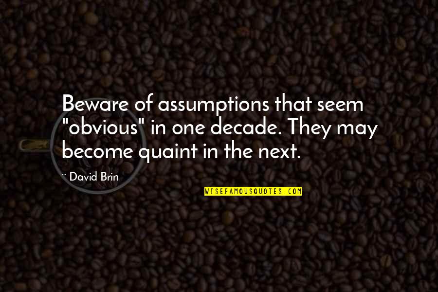 End Of Leash Quotes By David Brin: Beware of assumptions that seem "obvious" in one
