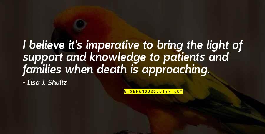 End Of Life Issues Quotes By Lisa J. Shultz: I believe it's imperative to bring the light End Of Life Issues Quotes By Lisa J. Shultz: I believe it's imperative to bring the light