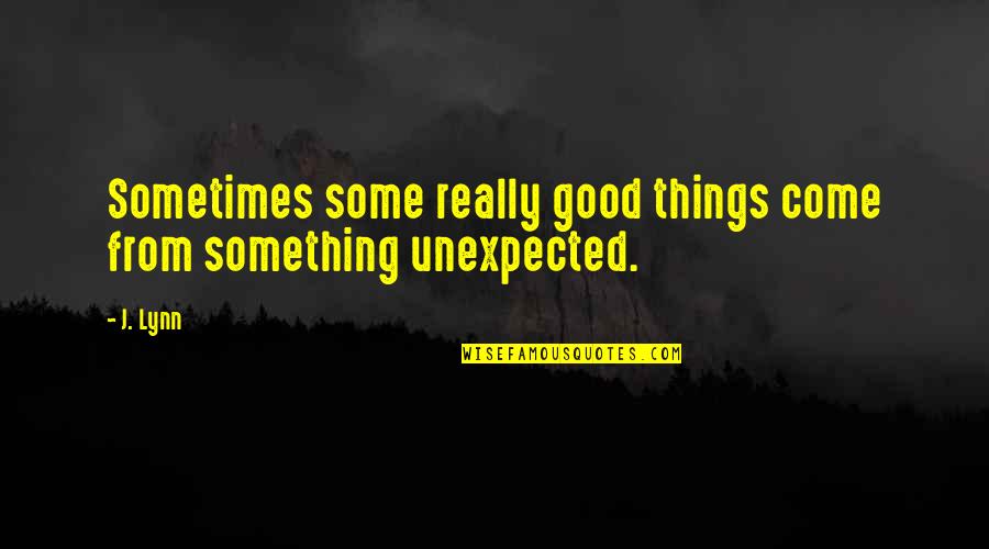 End Of Life Nurse Quotes By J. Lynn: Sometimes some really good things come from something