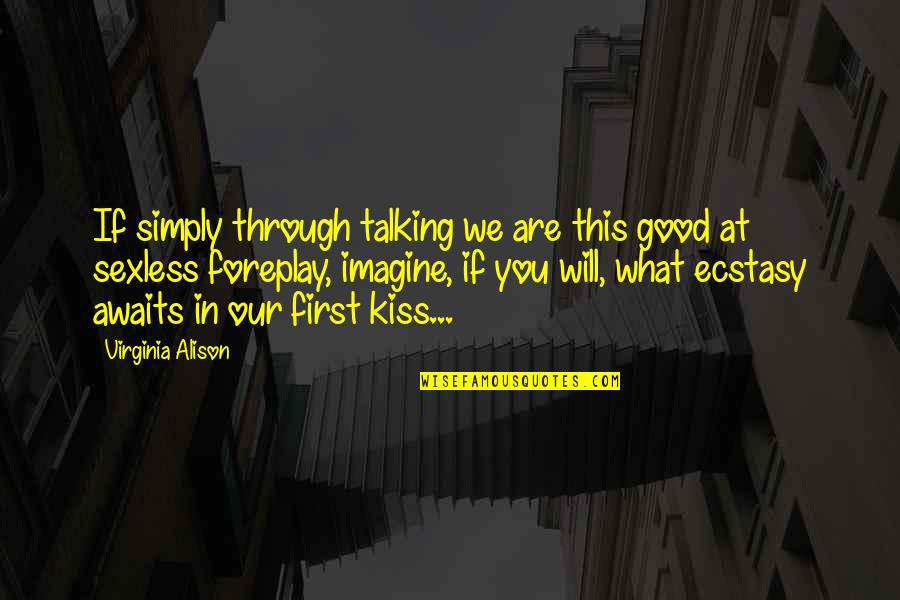 End Of Life Nurse Quotes By Virginia Alison: If simply through talking we are this good