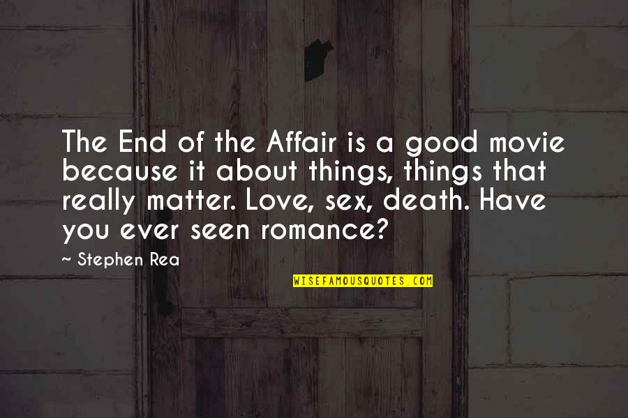 End Of Love Affair Quotes By Stephen Rea: The End of the Affair is a good End Of Love Affair Quotes By Stephen Rea: The End of the Affair is a good