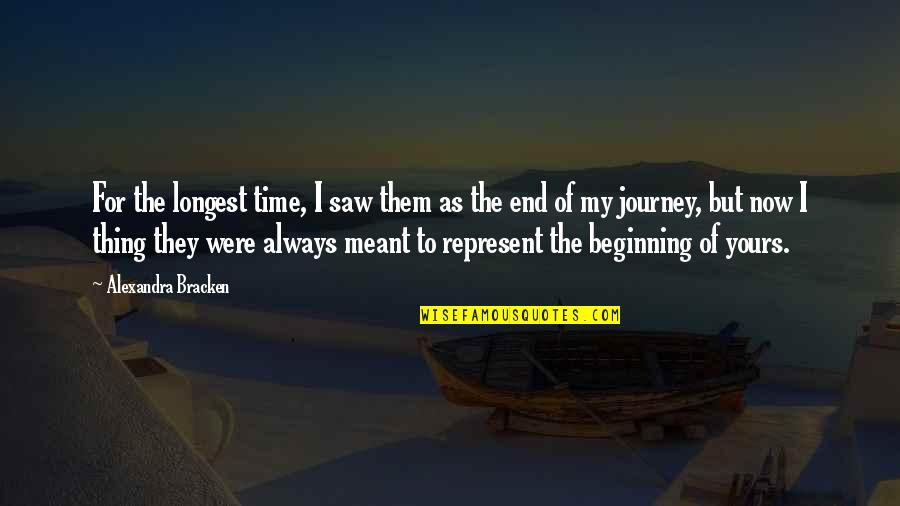 End Of My Journey Quotes By Alexandra Bracken: For the longest time, I saw them as