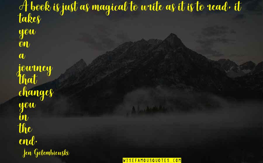 End Of My Journey Quotes By Jen Golembiewski: A book is just as magical to write