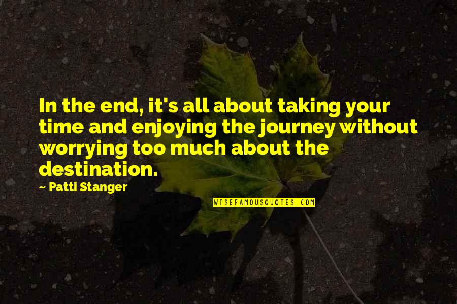 End Of My Journey Quotes By Patti Stanger: In the end, it's all about taking your