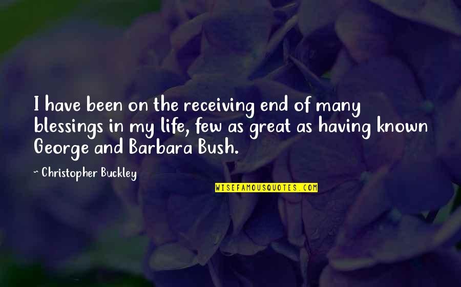 End Of My Life Quotes By Christopher Buckley: I have been on the receiving end of