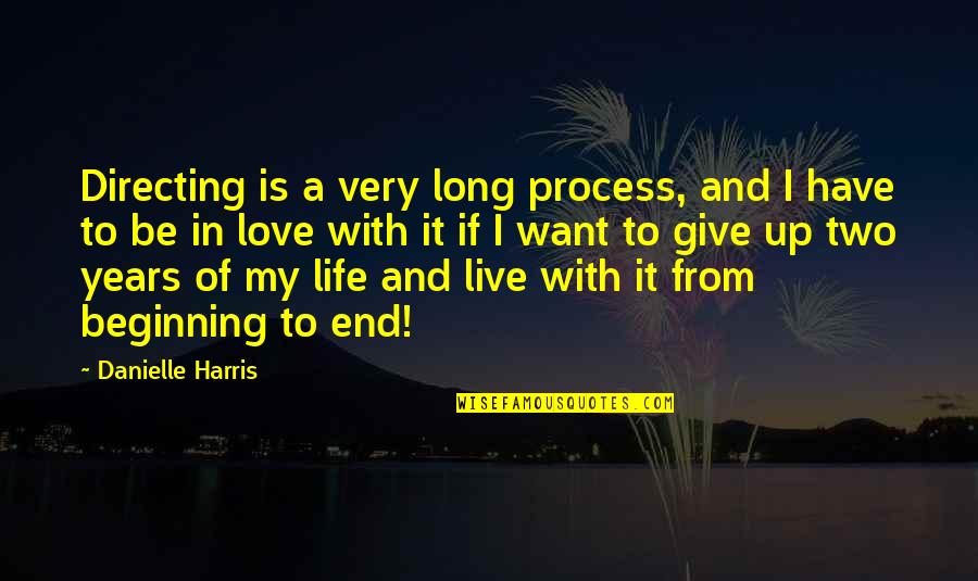 End Of My Life Quotes By Danielle Harris: Directing is a very long process, and I