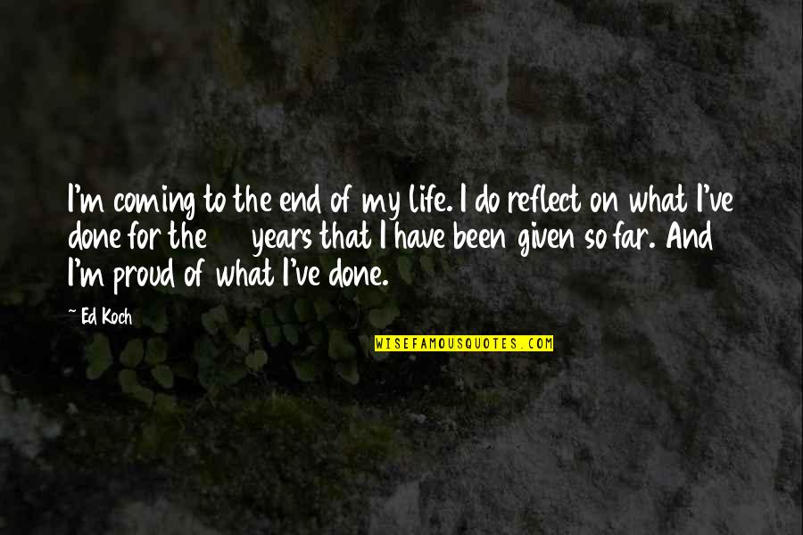 End Of My Life Quotes By Ed Koch: I'm coming to the end of my life.