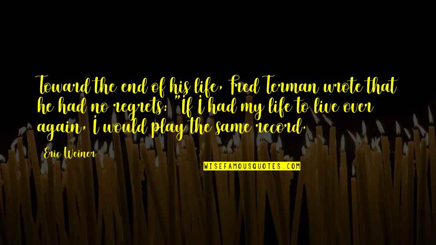 End Of My Life Quotes By Eric Weiner: Toward the end of his life, Fred Terman
